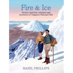 Fire and Ice: Secrets, histories, treasures and mysteries of Tongariro National Park