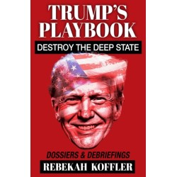 Trump's Playbook: Destroy the Deep State: Dossiers & Debriefings