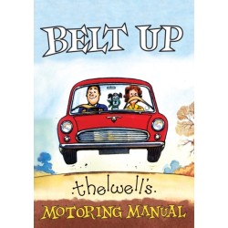 Belt Up: Thelwell's Motoring Manual: Thelwell's Motoring Manual