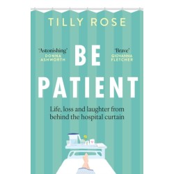 Be Patient: Life behind the hospital curtain
