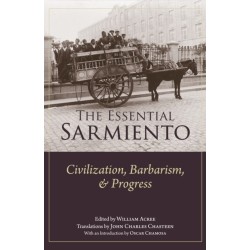 The Essential Sarmiento: Civilization, Barbarism, and Progress: