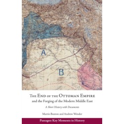 The End of the Ottoman Empire and the Forging of the Modern Middle East: A Short History with Documents