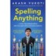 Spelling Anything (Even Pneumonoultramicroscopicsilicovolcanoconiosis): A Guide to Becoming Your Regional Spelling Bee Champion and Qualifying for the Scripps National Spelling Bee