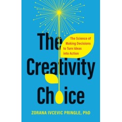 The Creativity Choice: The Science of Making Decisions to Turn Ideas into Action