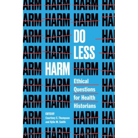 Do Less Harm: Ethical Questions for Health Historians