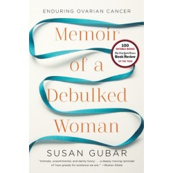 Memoir of a Debulked Woman: Enduring Ovarian Cancer