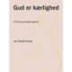 Gud er kærlighed: (Til Kristne og åndeligt søgende)