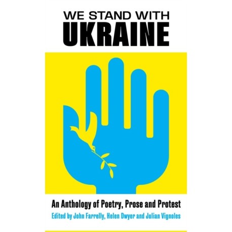 We Stand With Ukraine: An Anthology of Poetry, Prose and Protest
