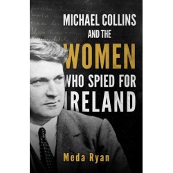 Michael Collins and the Women Who Spied For Ireland