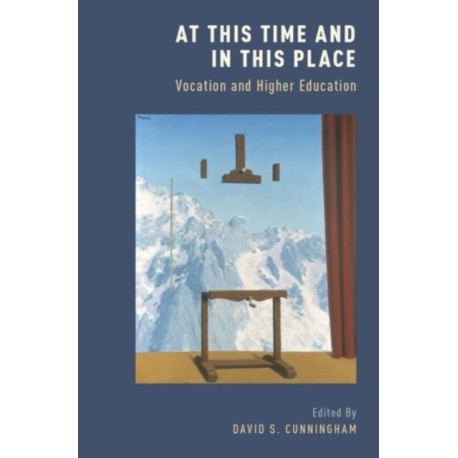 At This Time and In This Place: Vocation and Higher Education
