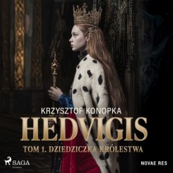 Hedvigis. Tom 1. Dziedziczka królestwa