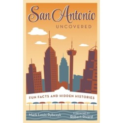 San Antonio Uncovered: Fun Facts and Hidden Histories