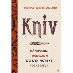 Kniv : håndverk, tradisjon og den norske folkesjela: håndverk, tradisjon og den norske folkesjela
