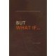 But What If...: A Book About Curiosity As Catalyst For Innovation