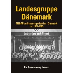 Landesgruppe Dänemark: NSDAPs udlandsorganisation i Danmark ca. 1932-1945