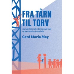 Fra tårn til torv: Journalistens rolle i den involverende og konstruktive journalistik