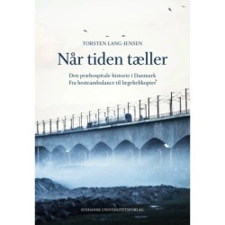 Når tiden tæller: Den præhospitale historie i Danmark. Fra hesteambulance til lægehelikopter
