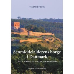 Senmiddelalderens borge i Danmark: Livet på borgene og deres brug og indretning