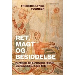 Ret, magt og besiddelse: Konflikter om borttagelse i dansk senmiddelalder 1400-1536