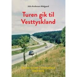 Turen gik til Vesttyskland: Danske turister i Vesttyskland 1949-1970