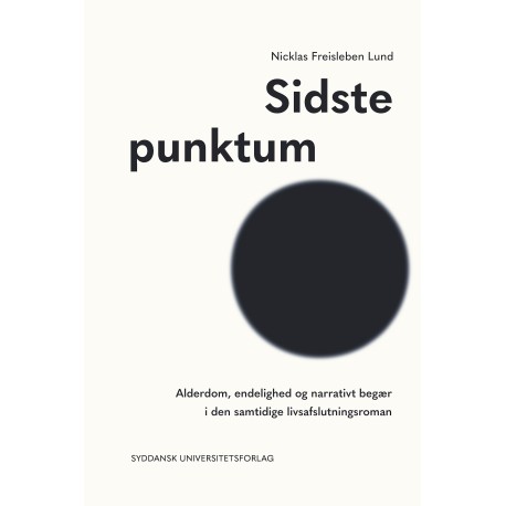 Sidste punktum: Alderdom, endelighed og narrativt begær i den samtidige livsafslutningsroman