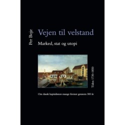 Vejen til velstand. Marked, stat og utopi. Tiden 1730-1850: Om dansk kapitalismes mange former gennem 300 år