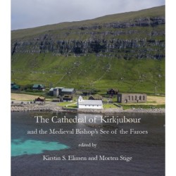 The Cathedral of Kirkjubøur: and the Medieval Bishop’s See of the Faroes