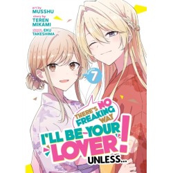 There's No Freaking Way I'll be Your Lover! Unless... (Manga) Vol. 7