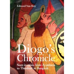 Diogo's Chronicle: Siam in Crisis, From Ayutthaya to Thonburi to Bangkok