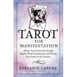Tarot for Manifestation: Attract Your Dream Life Through Shadow Work, Visualization and Writing Love Letters to the Universe