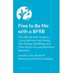 Free to Be Me with a BFRB: The Ultimate Kids’ Guide to Living Well with Hair Pulling, Skin Picking, Nail Biting, and Other Body-Focused Repetitive Behaviors