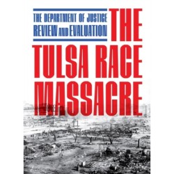 The Tulsa Race Massacre: The Department of Justice Review and Evaluation