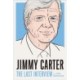 Jimmy Carter: The Last Interview: And Other Conversations