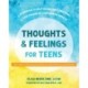 Thoughts and Feelings for Teens: A Workbook to Help You Balance Emotions and Take Charge of Your Mental Health