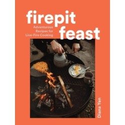 Firepit Feasts: Adventurous Recipes for Live-Fire Cooking