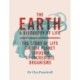The Earth: A Biography of Life: The Story of Life On Our Planet through 47 Incredible Organisms