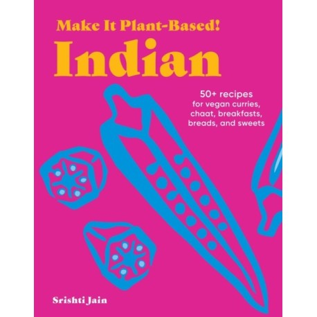 Make It Plant-Based! Indian: A Cookbook