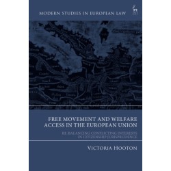 Free Movement and Welfare Access in the European Union: Re-Balancing Conflicting Interests in Citizenship Jurisprudence