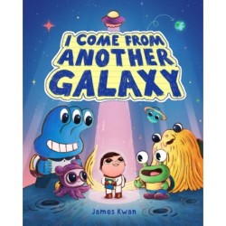 I Come from Another Galaxy: A Picture Book