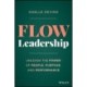Flow Leadership: Unleash the Power of People, Purpose, and Performance