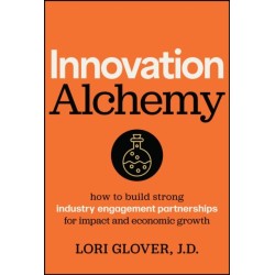 Innovation Alchemy: How to Build Strong Industry Engagement Partnerships for Impact and Economic Growth