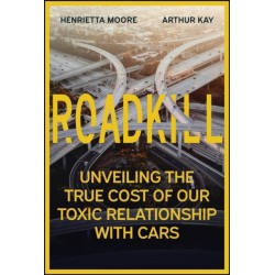 Roadkill: Unveiling the True Cost of Our Toxic Relationship with Cars
