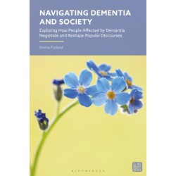 Navigating Dementia and Society: Exploring How People Affected by Dementia Negotiate and Reshape Popular Discourses
