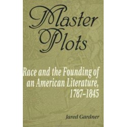 Master Plots: Race and the Founding of an American Literature, 1787-1845