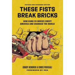 These Fists Break Bricks (Revised and Expanded Edition): How Kung Fu Movies Swept America and Changed the World