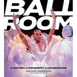 Ballroom: A History, A Movement, A Celebration