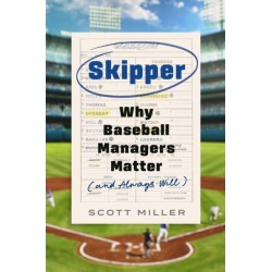 Skipper: Why Baseball Managers Matter and Always Will