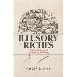 Illusory Riches: The False Promise of Evolutionary Psychology