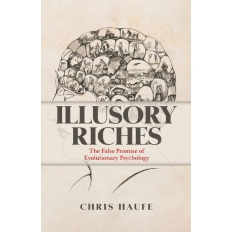 Illusory Riches: The False Promise of Evolutionary Psychology
