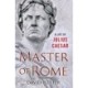 Master of Rome: A Life of Julius Caesar